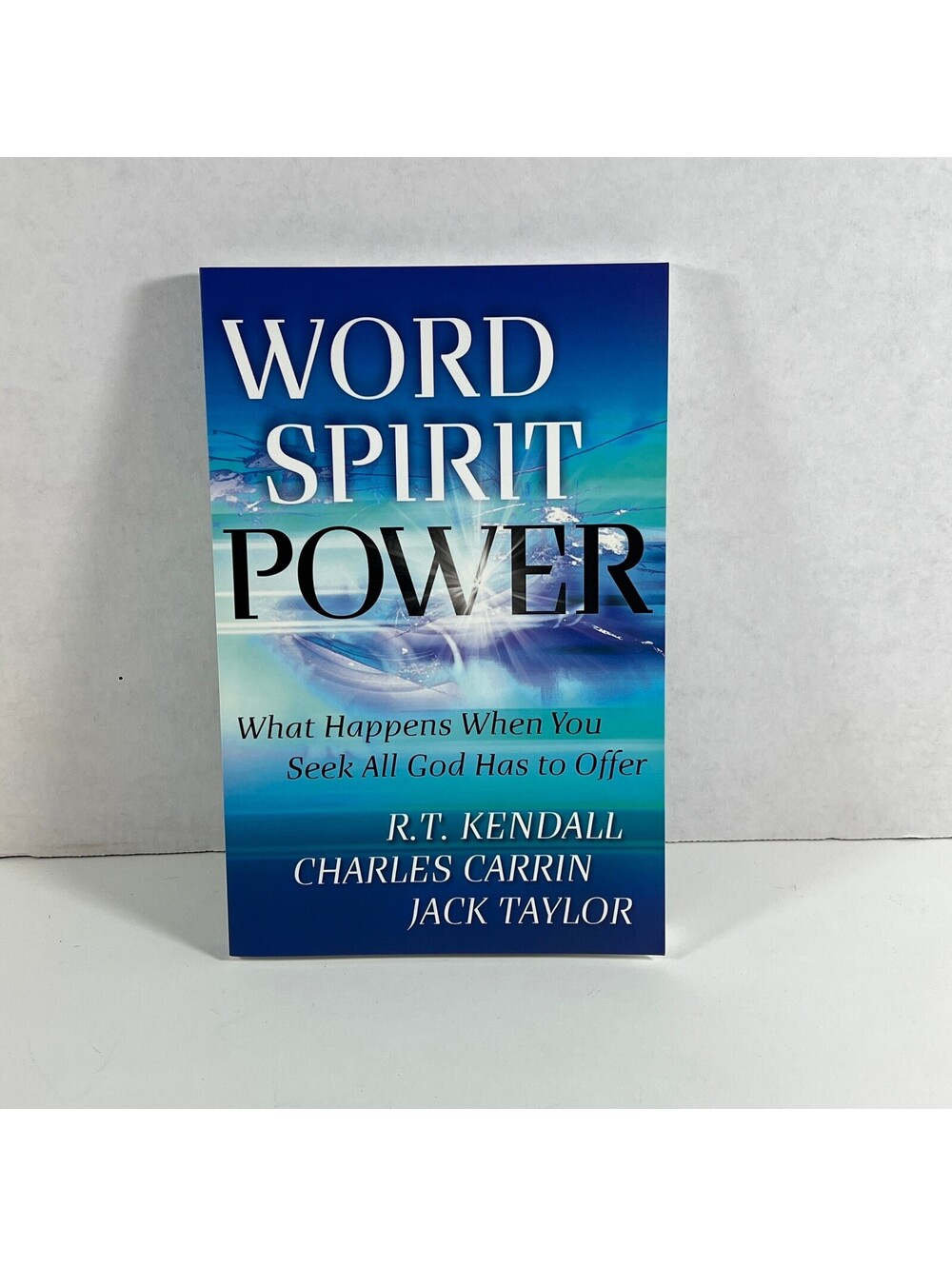 Word Spirit Power: What Happens When You Seek All God Has to Offer by R.T. Kendr